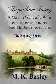 Fitzwilliam Darcy: a Man in Want of a Wife: Pride and 