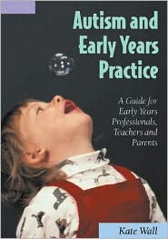Autism and Early Years Practice: A Guide for Early Years Professionals, Teachers and Parents