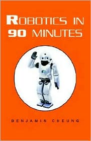 Robotics in 90 Minutes by Benjamin Cheung: Book Cover