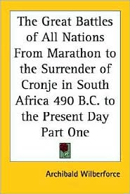 Great Battles of All Nations from Marathon to the Surrender of Cronje in South Africa 490 B. C. to the Present Day