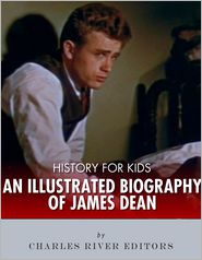 History for Kids: An Illustrated Biography of James Dean for