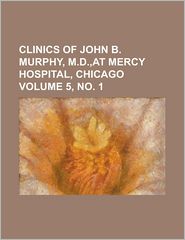 Clinics of John B. Murphy, M.D, at Mercy Hospital, Chicago 