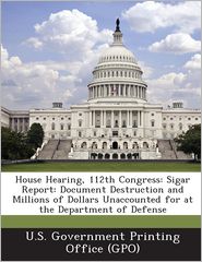 House Hearing, 112th Congress: Sigar Report: Document 