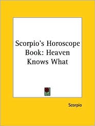 Scorpio's Horoscope Book: Heaven Knows What
