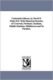 Centennial Address, by David D Field, D D with Historical 