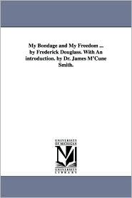 My Bondage And My Freedom. By Frederick Douglass. With An 