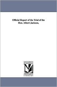 Official Report of the Trial of the Hon Albert Jackson