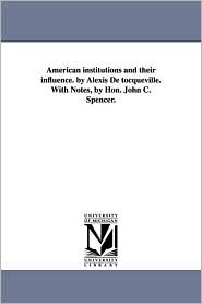 American Institutions and Their Influence by Alexis de 