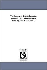 The Empire of Russia; from the Remotest Periods to the 