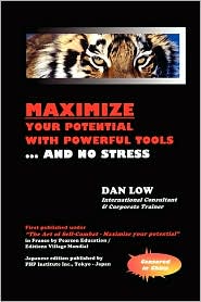 Maximize Your Potential with Powerful Tools. . . and No Stress by Dan Low: Book Cover