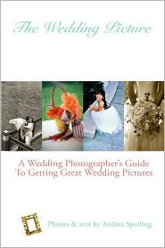 Wedding Picture: A Wedding Photographer's Guide to Getting Great Wedding Pictures