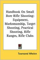 Handbook on Small Bore Rifle Shooting: Equipment, Marksmanship, Target