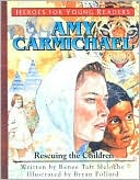 Heroes for Young Readers Amy Carmichael Rescuing the Children