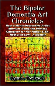 Bipolar Dementia Art Chronicles by Lynne Taetzsch: Book Cover