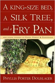 King-Size Bed, a Silk Tree, and a Fry Pan by Phyllis Porter Dolislager: Book Cover