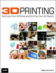3D Printing: Build Your Own 3D Printer and Print Your Own 3D Objects