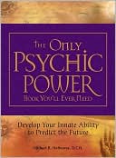 The Only Psychic Power Book You'll Ever Need: Discover Your Innate Abi