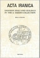 Sasanian Seals and Sealings in the A Saeedi Collection