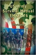 Us Army Survival Manual: FM 21-76 , Illustrated