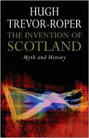 The Invention of Scotland by Hugh Trevor-Roper: Book Cover