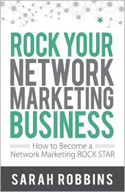 Rock Your Network Marketing Business: How to Become a 