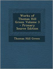 Works of Thomas Hill Green Volume 3