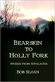 Bearskin To Holly Fork -- Stories From Appalachia by Bob Sloan: Book Cover