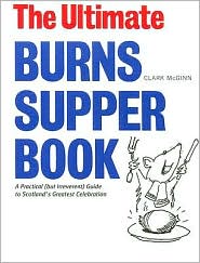 Ultimate Burns Supper Book: A Practical (but Irreverent) Guide to Scotland's Greatest Celebration