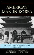 Americas Man in Korea The Private Letters of George C Foulk 1884 1