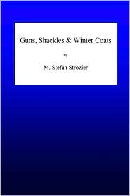 Guns, Shackles & Winter Coats by M. Stefan Strozier: Book Cover