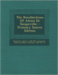 The Recollections Of Alexis De Tocqueville; - Primary Source