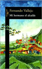Mi hermano el alcalde by Fernando Vallejo: Book Cover