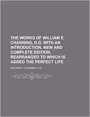 THE WORKS OF WILLIAM E. CHANNING, D.D. WITH AN INTRODUCTION