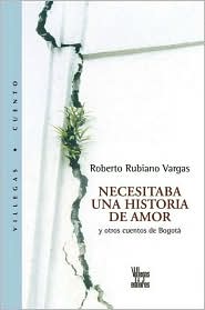 Necesitaba una historia de amor: Y otros cuentos de Bogota