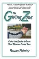 The Giving Zone (Enter The Realm Where Your Dreams Come True) by Bruce Painter