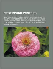 Cyberpunk Writers: Neal Stephenson, William Gibson, Bruce 