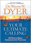 Book Cover Image. Title: Your Ultimate Calling: 365 Ways to Bring Inspiration into Your Life, Author: by Wayne W. Dyer