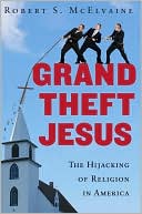 Grand Theft Jesus by Robert S. McElvaine