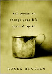 Ten Poems to Change Your Life Again and Again by Roger Housden: Book Cover