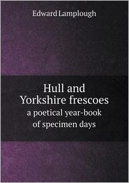 Hull and Yorkshire frescoes a poetical year-book of specimen