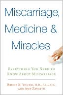 Miscarriages, Medicine and Miracles by Bruce K. Young