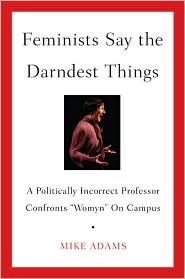 Feminists Say the Darndest Things by Mike Adams: Book Cover