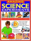 Amazing Science Experiments: Find out how things work: energy, wind, nature, ships, cars, cameras and computers