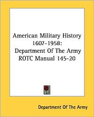 American Military History 1607-1958: Department of the Army ROTC Manual 145-20