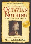 Book Cover Image. Title: The Astonishing Life of Octavian Nothing, Traitor to the Nation: Volume 1: The Pox Party, Author: by M. T. Anderson