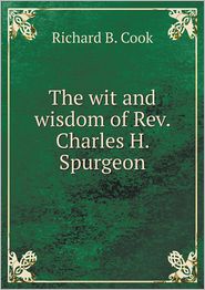The wit and wisdom of Rev. Charles H. Spurgeon
