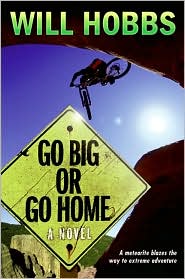 Go Big or Go Home by Will Hobbs: Book Cover