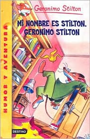 Mi Nombre es Stilton, Geronimo Stilton (My Name Is Stilton, Geronimo Stilton: Geronimo Stilton Series #19)