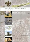 Building After Katrina Visions for the Gulf Coast Urgent Matters vo