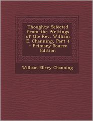 Thoughts: Selected from the Writings of the Rev. William E. 